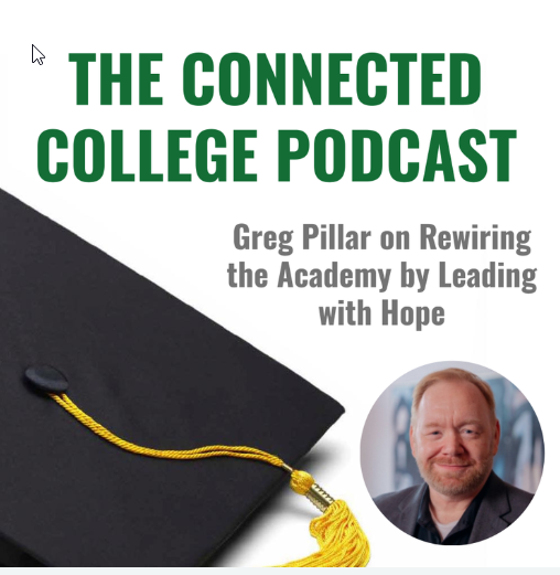 A podcast promo image with the text THE CONNECTED COLLEGE PODCAST and Greg Pillar on Rewiring the Academy by Leading with Hope, featuring a graduation cap and a headshot of a smiling man.