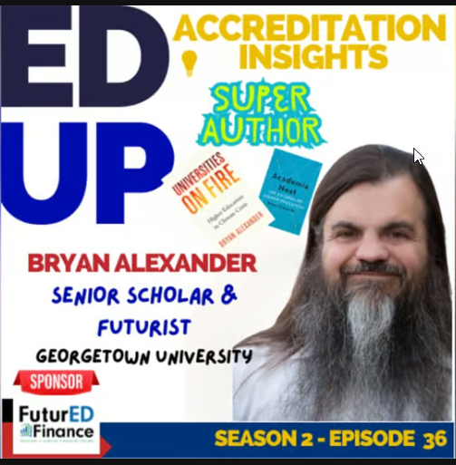 Podcast cover featuring Bryan Alexander, labeled as Senior Scholar and Futurist at Georgetown University, with books, Universities on Fire and Academia Next. Text includes EDUP Accreditation Insights and Season 2 - Episode 36.