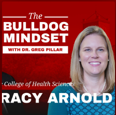 A podcast graphic titled The Bulldog Mindset with Dr. Greg Pillar features a smiling woman in a blue patterned blouse. Text includes College of Health Sciences and the name Racy Arnold.
